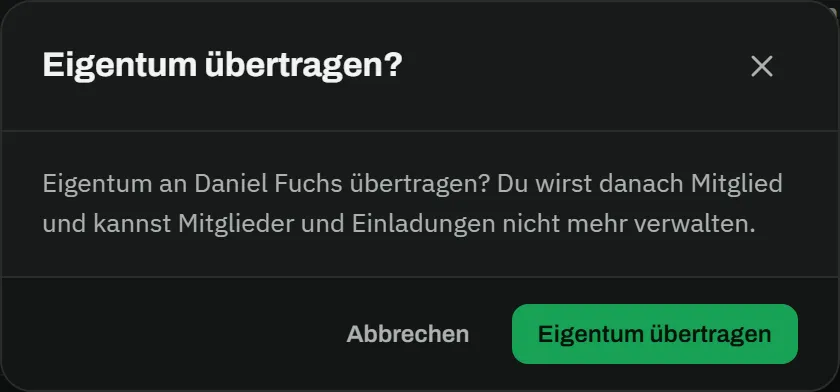 Dialog „Eigentum übertragen?" mit dem Text „Eigentum an Daniel Fuchs übertragen? Du wirst danach Mitglied und kannst Mitglieder und Einladungen nicht mehr verwalten." und den Buttons Abbrechen und Eigentum übertragen